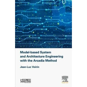 Model-based System and Architecture Engineering with the Arcadia Method | Jean-Luc Voirin, Jean-Luc Wippler, Stephane Bonnet (ISBN: 9781785481697)