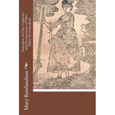 Narrative of The Captivity and Restoration of Mrs. Mary Rowlandson" - ""