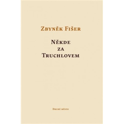 Někde za Truchlovem - Zbyněk Fišer