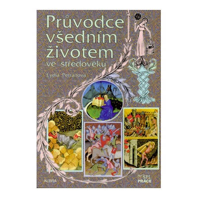 Průvodce všedním životem ve středověku - Petráňová Lydia