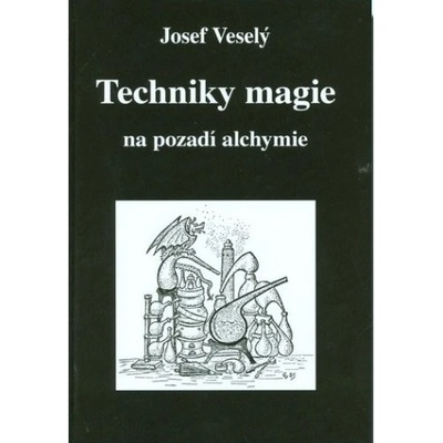 Techniky magie na pozadí alchymie - Josef Veselý