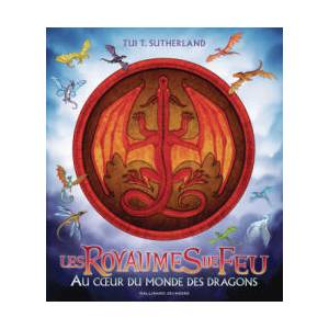 LES ROYAUMES DE FEU - AU COEUR DU MONDE DES DRAGONS | Tui T. Sutherland (2024)