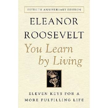 You Learn by Living - E. Roosevelt