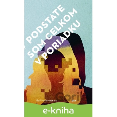 V podstate som celkom v poriadku - Gail Honeymanová