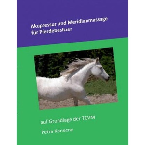 Akupressur und Meridianmassage fur Pferdebesitzer | Petra Konecny (2015)