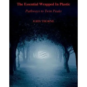 The Essential Wrapped In Plastic: Pathways to Twin Peaks | John Thorne (ISBN: 9780997108101)