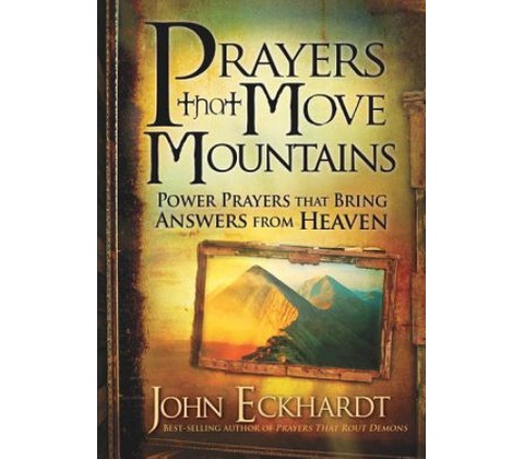Prayers That Move Mountains Eckhardt John