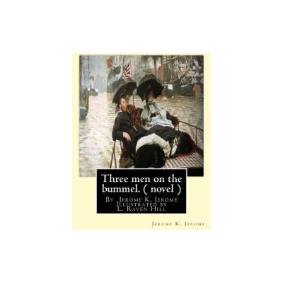 Three men on the bummel. By Jerome K. Jerome Illustrated by L. Raven Hill: Leonard Raven-Hill (10 March 1867 - 31 March 1942) was an English artist, il | Jerome K Jerome, L Raven Hill