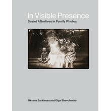 In Visible Presence: Soviet Afterlives in Family Photos Sarkisova Oksana