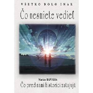 Všetko bolo inak Čo nesmiete vedieť | Marián Kapolka (2019)
