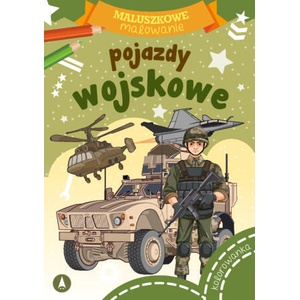 Pojazdy wojskowe. Maluszkowe malowanie | Opracowanie zbiorowe (ISBN: 9788382076684)