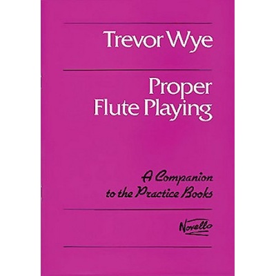 Proper Flute Playing: A Companion to the Practice Books