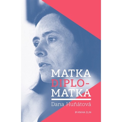 Matka diplomatka - Dana Huňátová