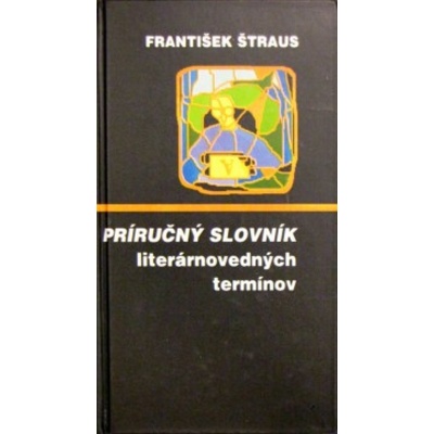 Príručný slovník literárnovedných termínov - František Štraus