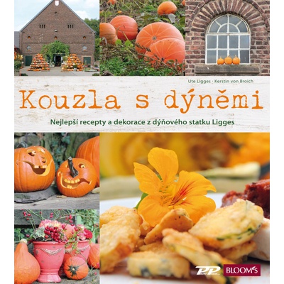Kouzla s dýněmi - Nejlepší recepty a dekorace z dýňového statku Ligges