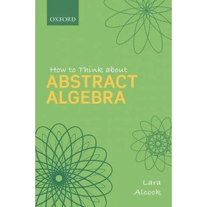 How to Think About Abstract Algebra | Alcock, Lara (ISBN: 9780198843382)