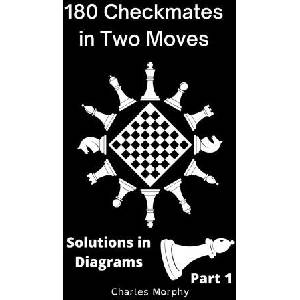 180 Checkmates in Two Moves, Solutions in Diagrams Part 1 | Charles Morphy (2022)