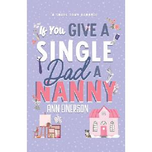 If You Give A Single Dad A Nanny | Ann Einerson (ISBN: 9781960325075)