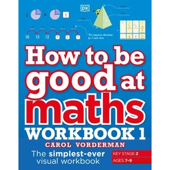 How to be Good at Maths Workbook 1, Ages 7-9 (Key Stage 2) | Carol Vorderman