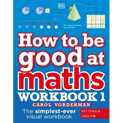 How to be Good at Maths Workbook 1, Ages 7-9 (Key Stage 2) | Carol Vorderman
