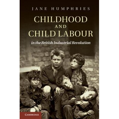 Childhood and Child Labour in the British Industrial Revolution | Jane Humphries
