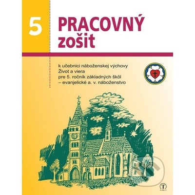 Pracovný zošit k učebnici náboženskej výchovy Život a viera pre 5. ročník ZŠ (evanjelické a. v. náboženstvo)