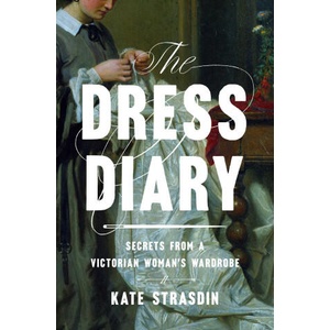 The Dress Diary: Secrets from a Victorian Woman's Wardrobe | Strasdin, Kate (2024)