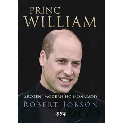 Princ William zrození moderního monarchy - Robert Jobson