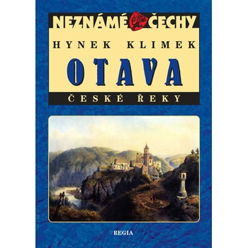 Neznámé Čechy - Otava - České řeky: Neznámé Cechy - Klimek Hynek