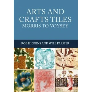 Arts and Crafts Tiles: Morris to Voysey | Rob Higgins, Will Farmer (ISBN: 9781445672144)