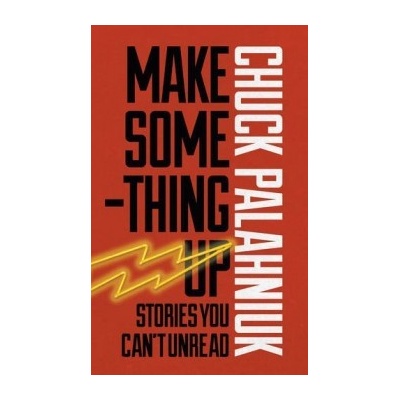 Make Something Up - Chuck Palahniuk