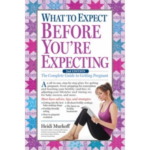What to Expect Before You're Expecting: The Complete Guide to Getting Pregnant | Heidi Murkoff, Sharon Mazel (ISBN: 9781523501519)