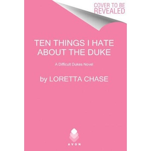 Ten Things I Hate About the Duke | Loretta Chase (ISBN: 9780062457400)