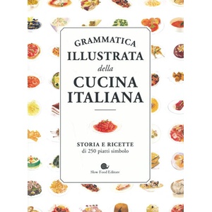Grammatica illustrata della cucina italiana. Storia e ricette di 250 piatti simbolo (ISBN: 9788884997814)