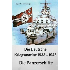 Die Deutsche Kriegsmarine 1933 - 1945: Die Panzerschiffe | Jurgen Prommersberger (ISBN: 9781542937627)