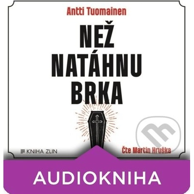 Než natáhnu brka - Antti Tuomainen