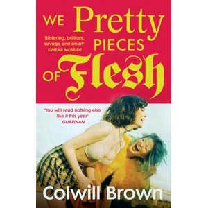 Vintage Publishing We Pretty Pieces of Flesh | Colwill Brown