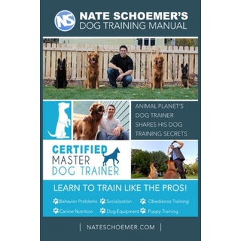 Nate Schoemer's Dog Training Manual: Animal Planet's Dog Trainer Shares His Dog Training Secrets Kirkpatrick Cyrus