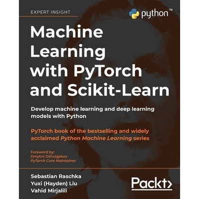 Machine Learning with PyTorch and Scikit-Learn: Develop machine learning and deep learning models with Python Raschka SebastianPaperback
