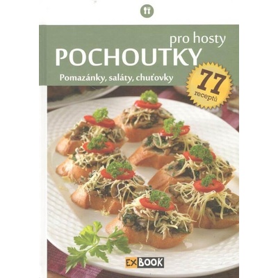 Pochoutky pro hosty. pomazánky, saláty, chuťovky, 77 receptů - kol. - EX book