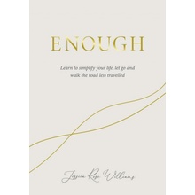 Enough: Learning to Simplify Life, Let Go and Walk the Path Thats Truly Ours Williams Jessica