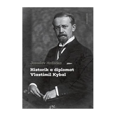 Historik a diplomat Vlastimil Kybal - Jaroslav Hrdlička