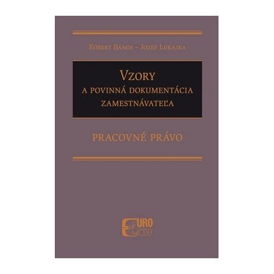 Vzory a povinná dokumentácia zamestnávateľa - Róbert Bános, Jozef Lukajka