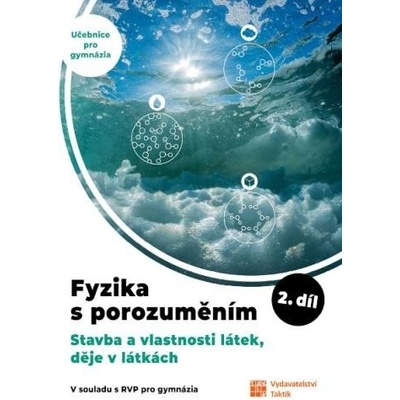 Fyzika s porozuměním - učebnice pro gymnázia 2.díl (Stavba a vlastnosti látek, děje v látk