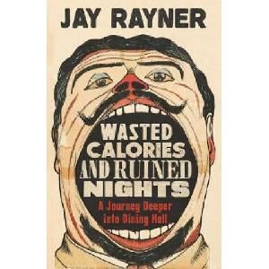Wasted Calories and Ruined Nights | Jay Rayner (ISBN: 9781783351763)