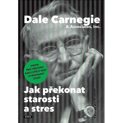 Jak překonat starosti a stres - Dale Carnegie
