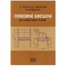 Odborné kreslení - Pro učební obor truhlářství - Zdeněk Holouš, Eliška Máchová, Pavla Kotásková