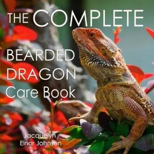 Complete Bearded Dragon Care Book | JOHNSON, JACQUELYN (ISBN: 9781990291463)