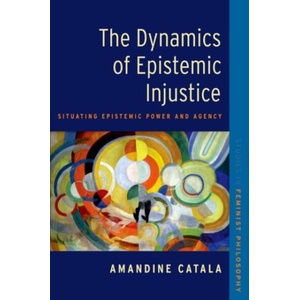 Dynamics of Epistemic Injustice | Catala, Amandine (ISBN: 9780197776322)