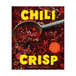 Chili Crisp: 50+ Recipes to Satisfy Your Spicy, Crunchy, Garlicky Cravings | Park, James (ISBN: 9781797219769)